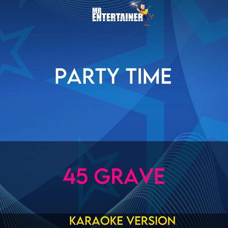 Party Time - 45 Grave (Karaoke Version) from Mr Entertainer Karaoke