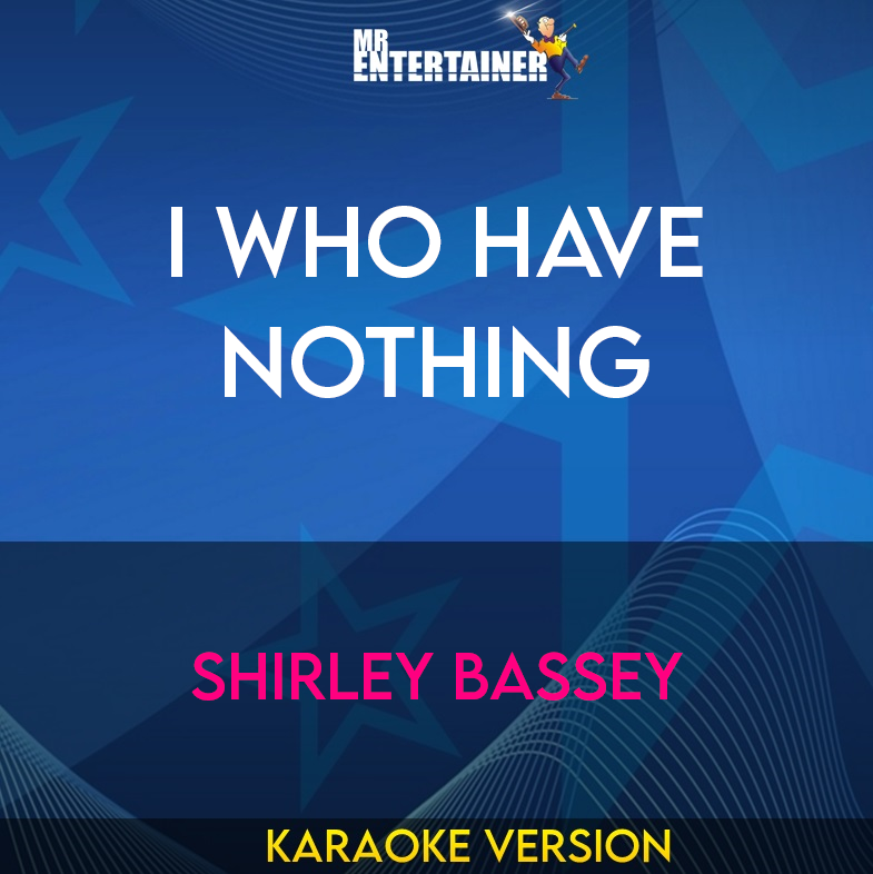 I Who Have Nothing - Shirley Bassey (Karaoke Version) from Mr Entertainer Karaoke