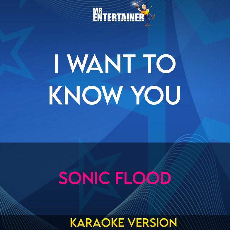 I Want To Know You - Sonic Flood (Karaoke Version) from Mr Entertainer Karaoke