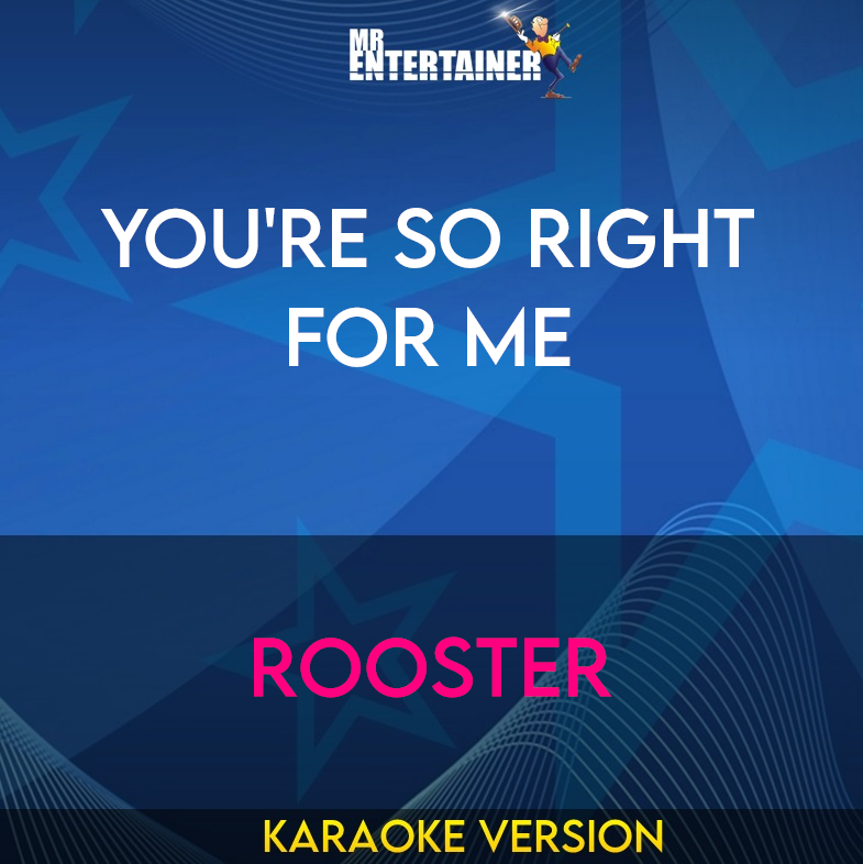 You're So Right For Me - Rooster (Karaoke Version) from Mr Entertainer Karaoke