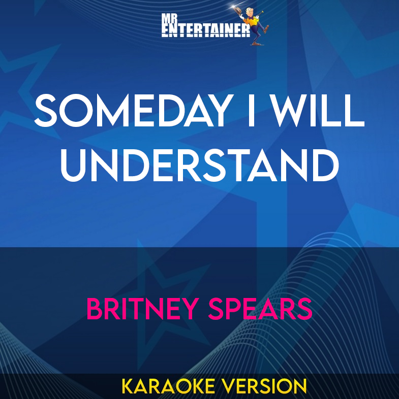 Someday I Will Understand - Britney Spears (Karaoke Version) from Mr Entertainer Karaoke