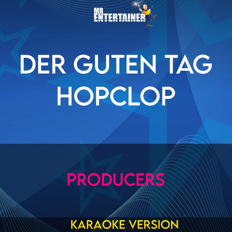 Der Guten Tag Hopclop - Producers (Karaoke Version) from Mr Entertainer Karaoke