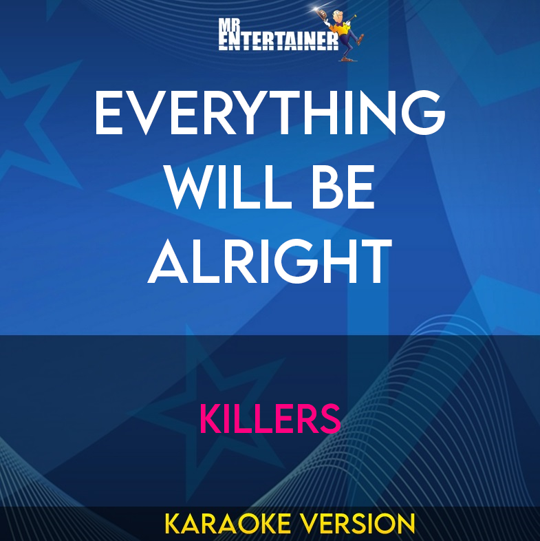 Everything Will Be Alright - Killers (Karaoke Version) from Mr Entertainer Karaoke