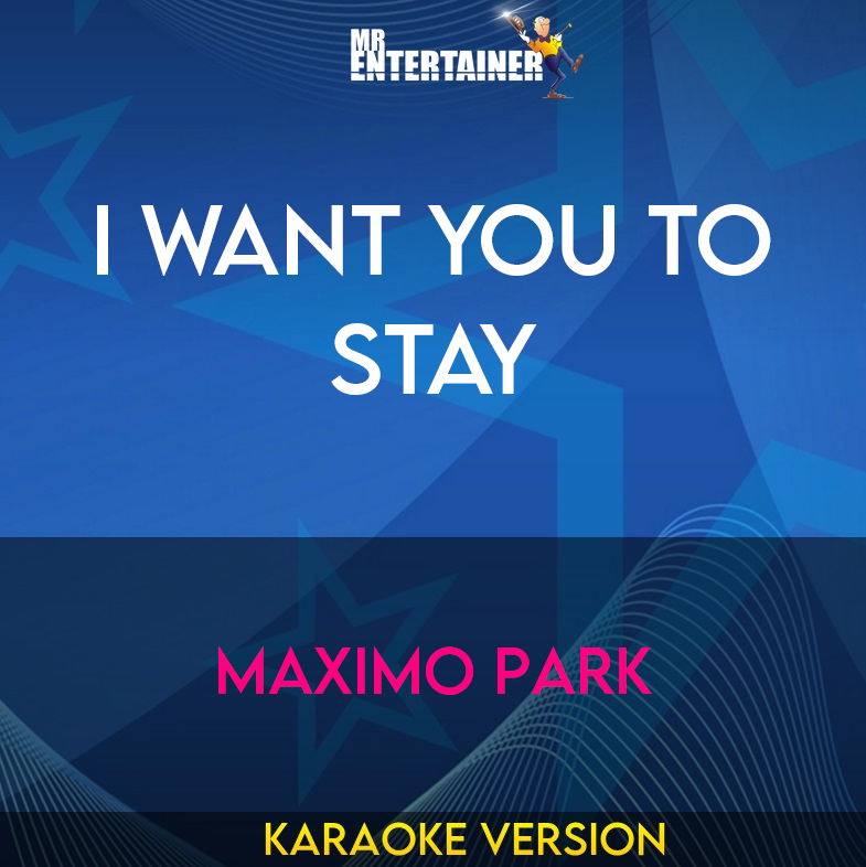 I Want You To Stay - Maximo Park (Karaoke Version) from Mr Entertainer Karaoke