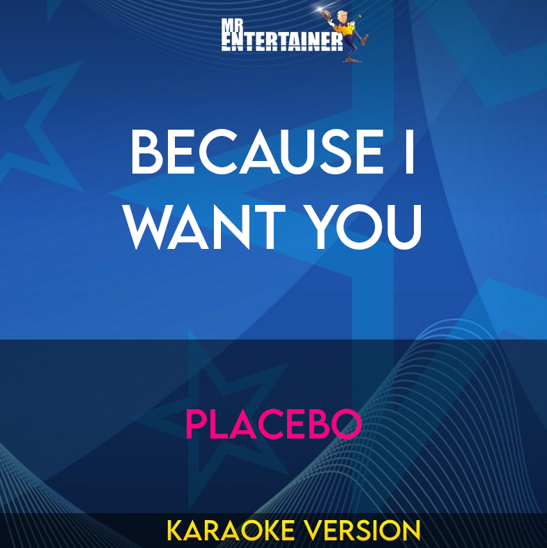 Because I Want You - Placebo (Karaoke Version) from Mr Entertainer Karaoke