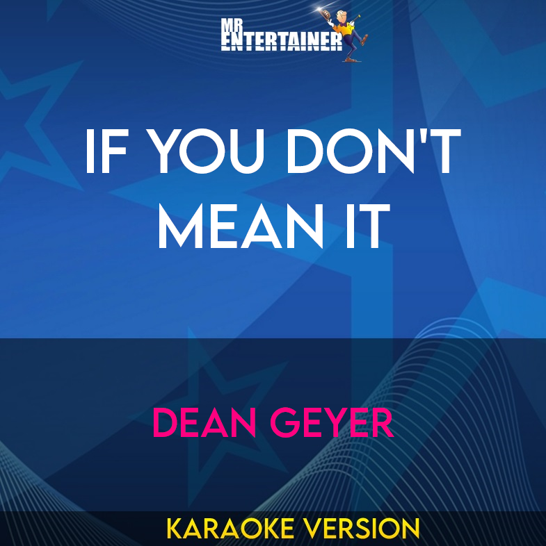 If You Don't Mean It - Dean Geyer (Karaoke Version) from Mr Entertainer Karaoke