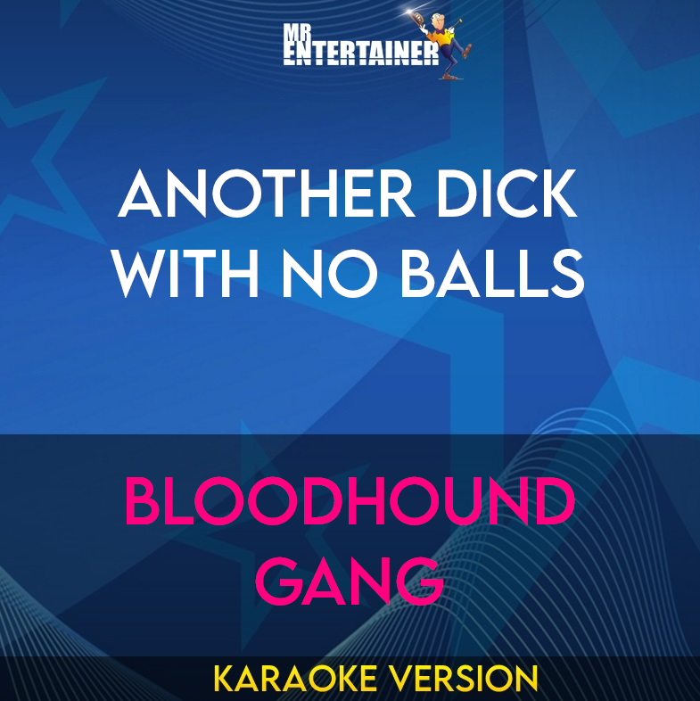 Another Dick With No Balls - Bloodhound Gang (Karaoke Version) from Mr Entertainer Karaoke