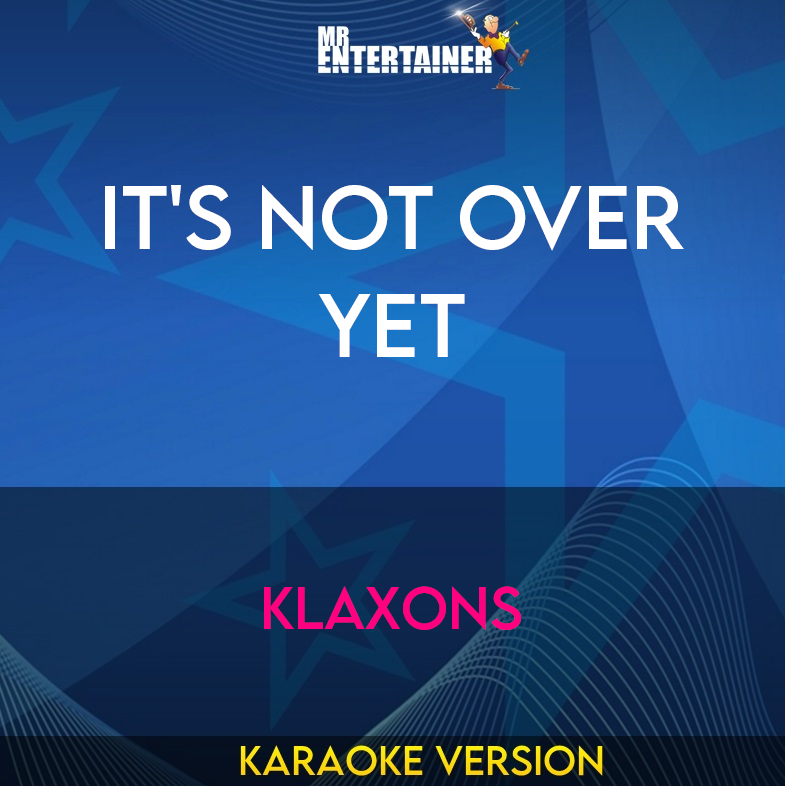 It's Not Over Yet - Klaxons (Karaoke Version) from Mr Entertainer Karaoke