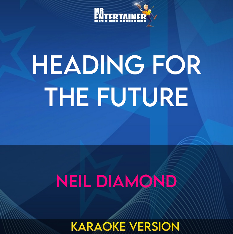 Heading For The Future - Neil Diamond (Karaoke Version) from Mr Entertainer Karaoke