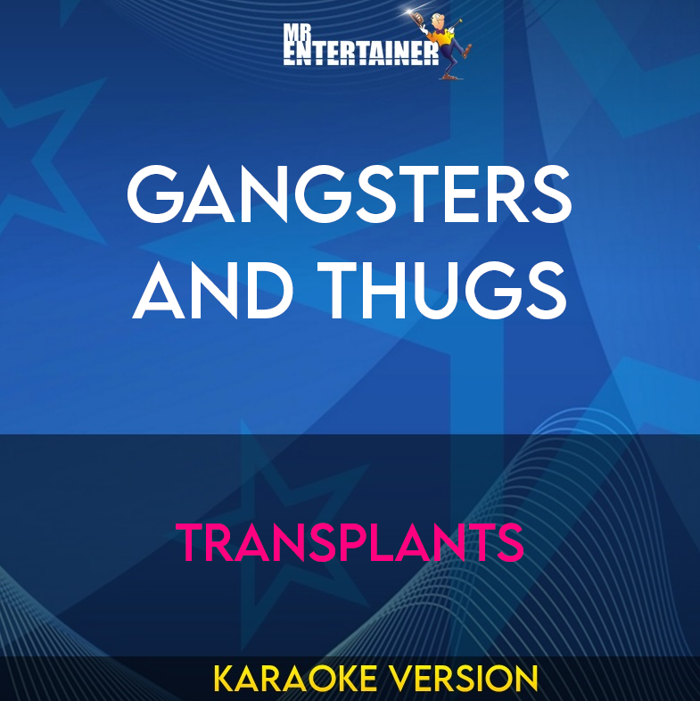 Gangsters And Thugs - Transplants (Karaoke Version) from Mr Entertainer Karaoke