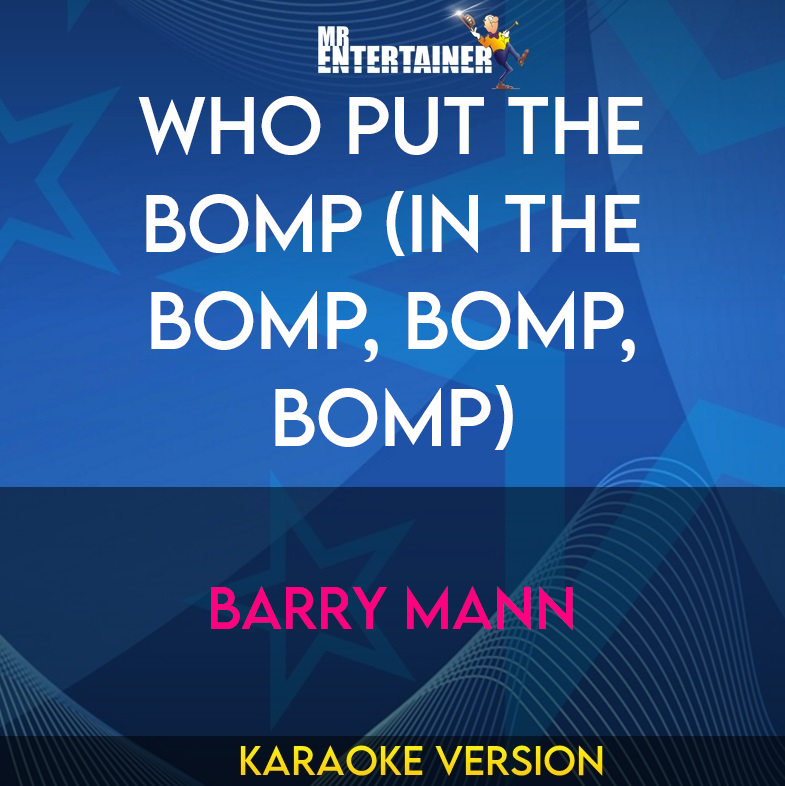 Who Put The Bomp (in The Bomp, Bomp, Bomp) - Barry Mann (Karaoke Version) from Mr Entertainer Karaoke