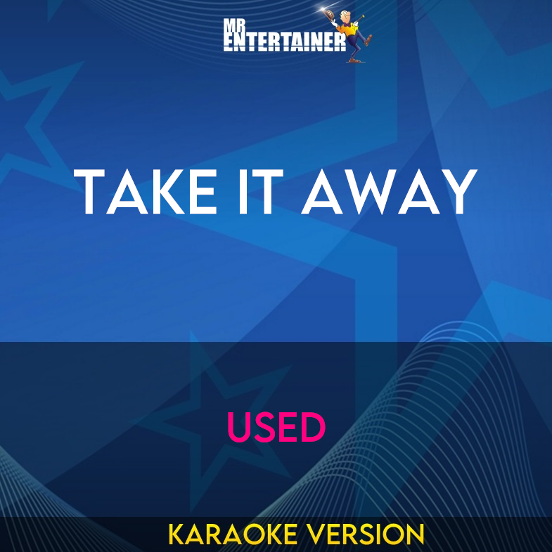 Take It Away - Used (Karaoke Version) from Mr Entertainer Karaoke