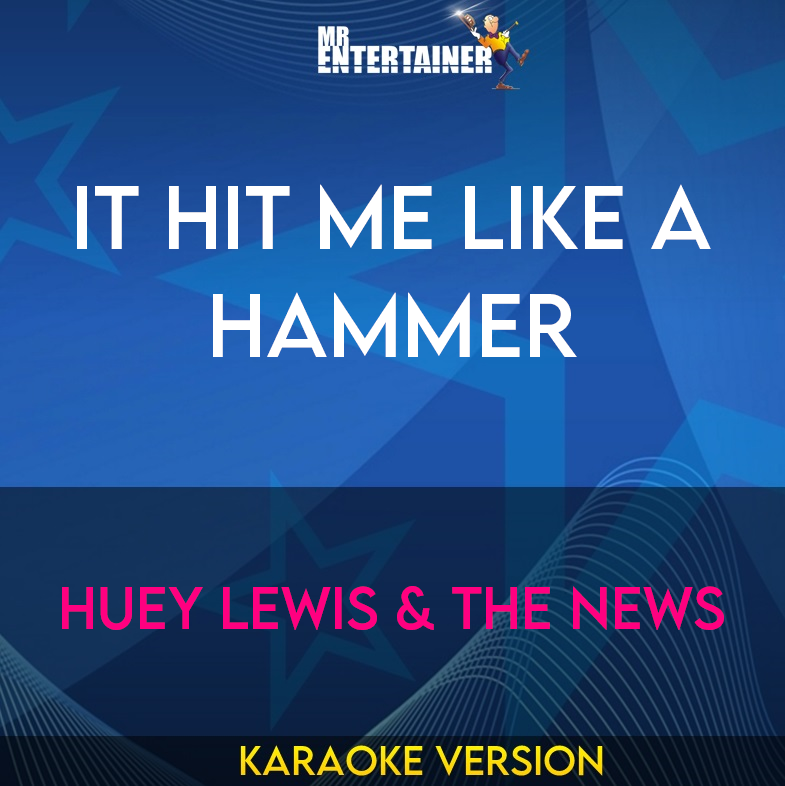 It Hit Me Like A Hammer - Huey Lewis & The News (Karaoke Version) from Mr Entertainer Karaoke