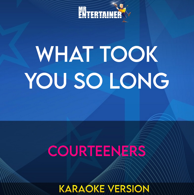What Took You So Long - Courteeners (Karaoke Version) from Mr Entertainer Karaoke
