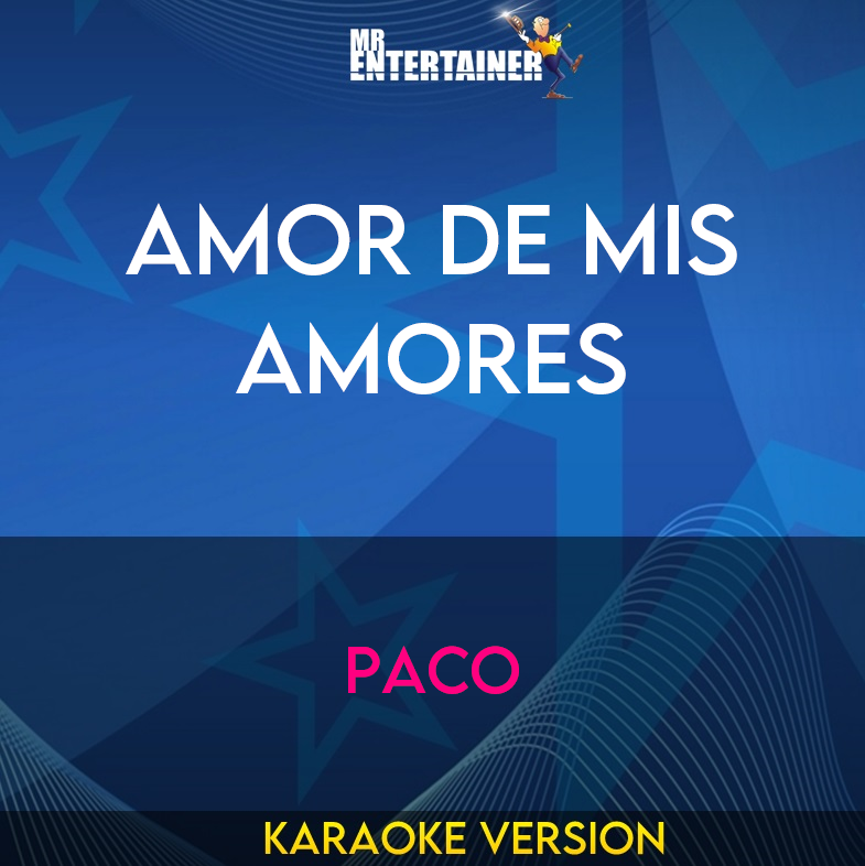 Amor De Mis Amores - Paco (Karaoke Version) from Mr Entertainer Karaoke