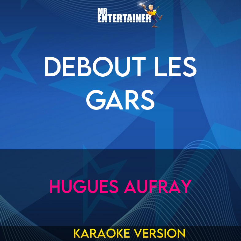 Debout Les Gars - Hugues Aufray (Karaoke Version) from Mr Entertainer Karaoke