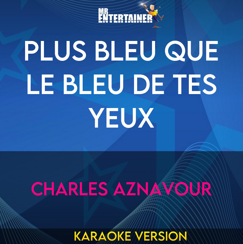 Plus Bleu Que Le Bleu De Tes Yeux - Charles Aznavour (Karaoke Version) from Mr Entertainer Karaoke