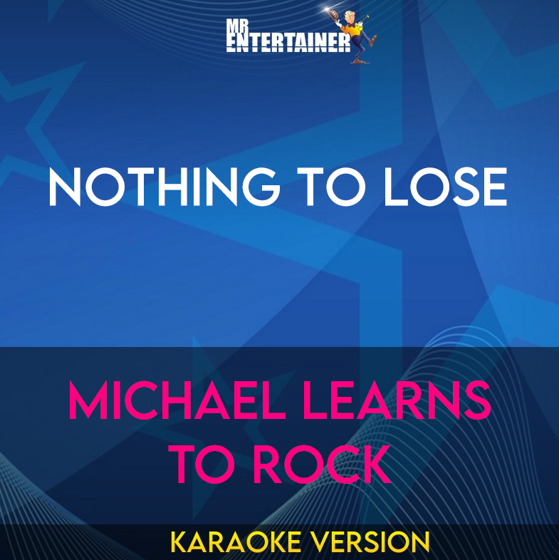 Nothing To Lose - Michael Learns To Rock (Karaoke Version) from Mr Entertainer Karaoke