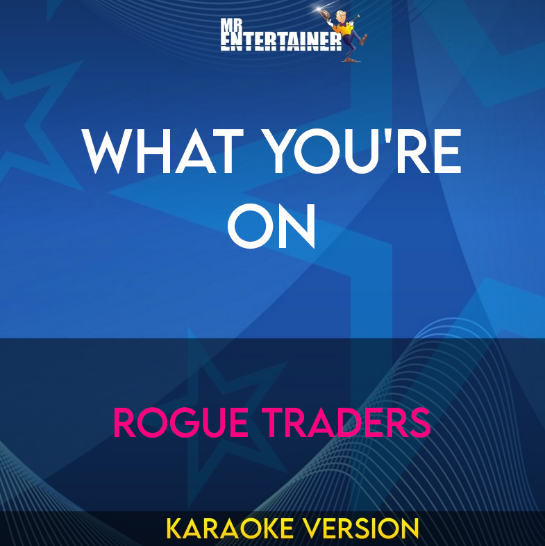 What You're On - Rogue Traders (Karaoke Version) from Mr Entertainer Karaoke