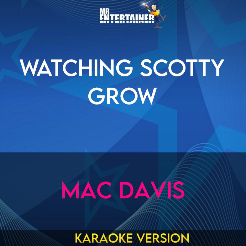 Watching Scotty Grow - Mac Davis (Karaoke Version) from Mr Entertainer Karaoke