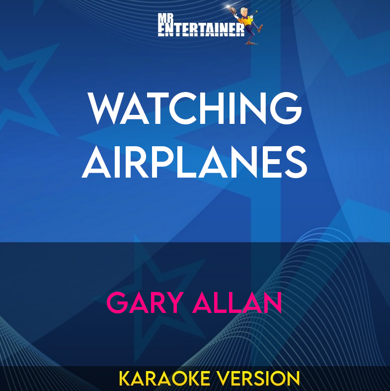 Watching Airplanes - Gary Allan (Karaoke Version) from Mr Entertainer Karaoke