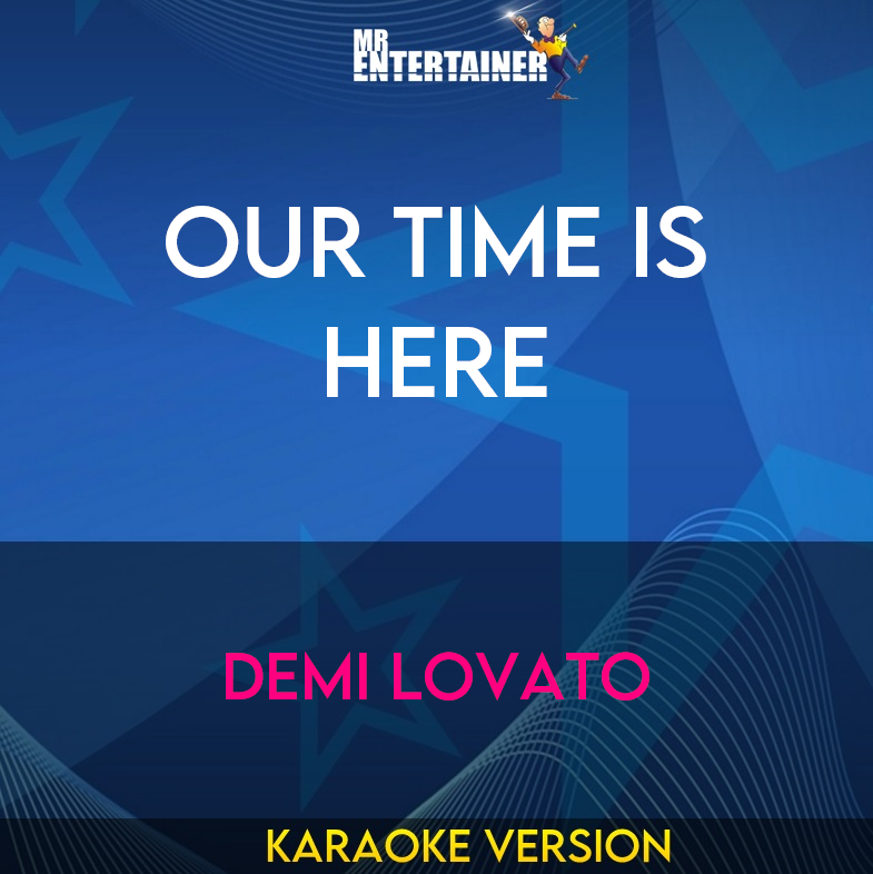 Our Time Is Here - Demi Lovato (Karaoke Version) from Mr Entertainer Karaoke