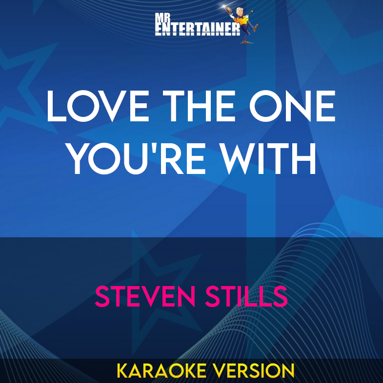 Love The One You're With - Steven Stills (Karaoke Version) from Mr Entertainer Karaoke