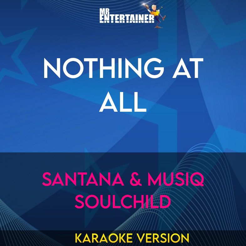 Nothing At All - Santana & Musiq Soulchild (Karaoke Version) from Mr Entertainer Karaoke