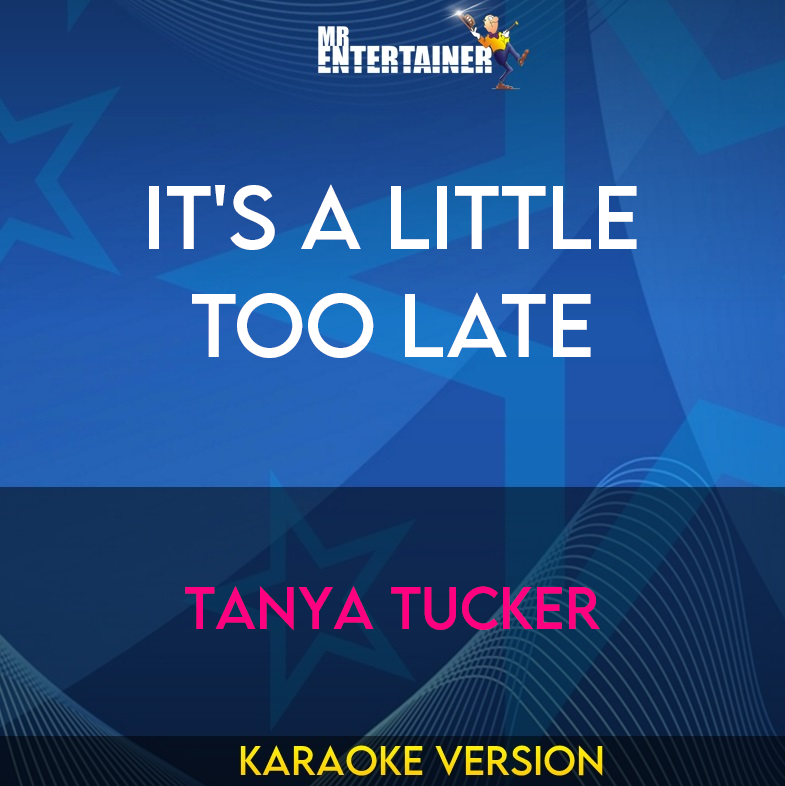 It's A Little Too Late - Tanya Tucker (Karaoke Version) from Mr Entertainer Karaoke