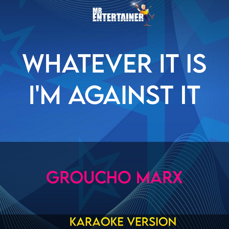 Whatever It Is I'm Against It - Groucho Marx (Karaoke Version) from Mr Entertainer Karaoke