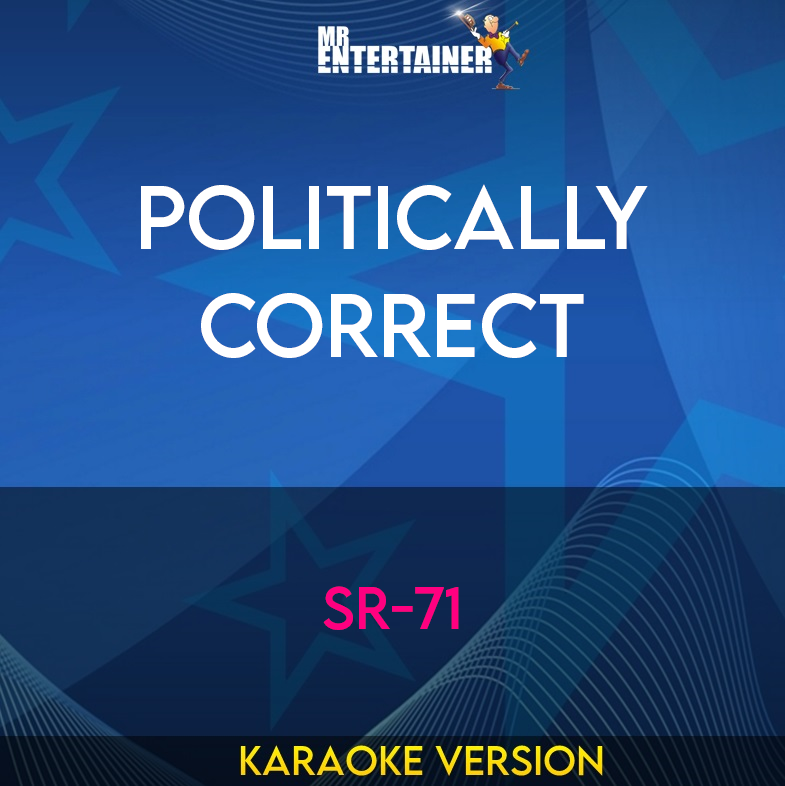 Politically Correct - SR-71 (Karaoke Version) from Mr Entertainer Karaoke