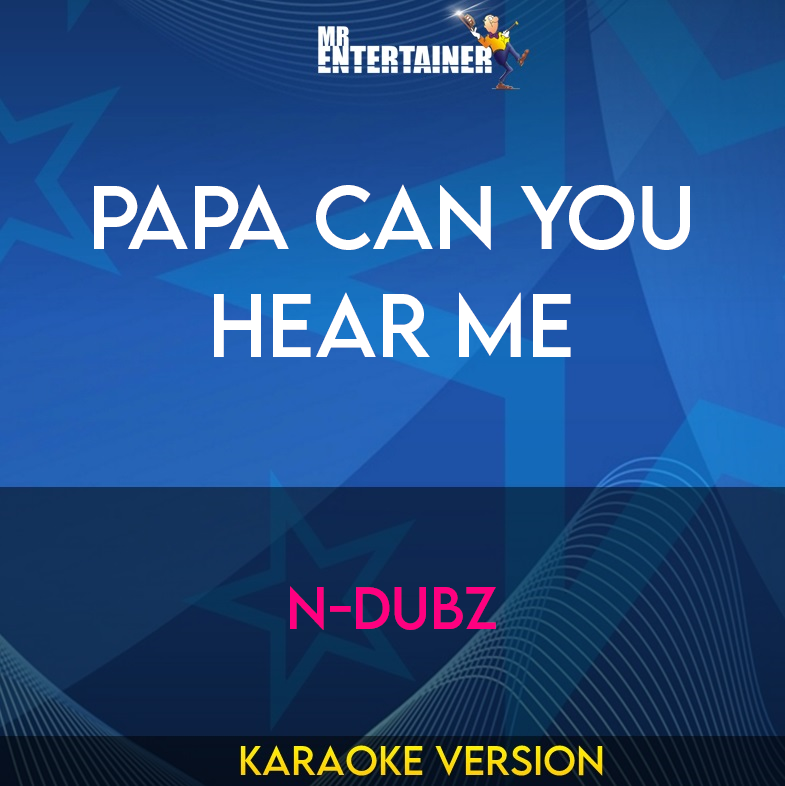 Papa Can You Hear Me - N-Dubz (Karaoke Version) from Mr Entertainer Karaoke