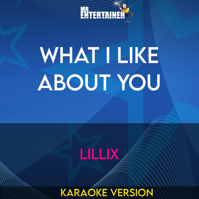 What I Like About You - Lillix (Karaoke Version) from Mr Entertainer Karaoke