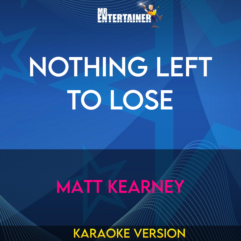 Nothing Left To Lose - Matt Kearney (Karaoke Version) from Mr Entertainer Karaoke