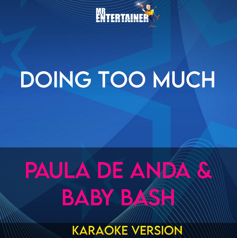 Doing Too Much - Paula De Anda & Baby Bash (Karaoke Version) from Mr Entertainer Karaoke