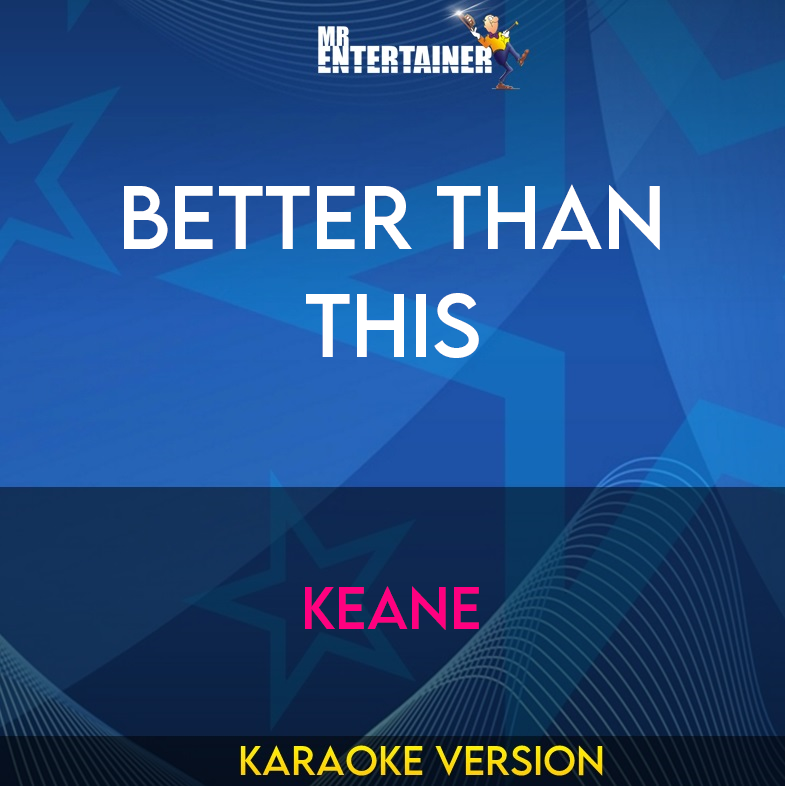 Better Than This - Keane (Karaoke Version) from Mr Entertainer Karaoke