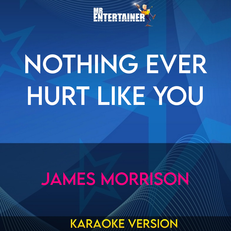 Nothing Ever Hurt Like You - James Morrison (Karaoke Version) from Mr Entertainer Karaoke