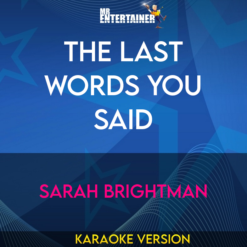 The Last Words You Said - Sarah Brightman (Karaoke Version) from Mr Entertainer Karaoke