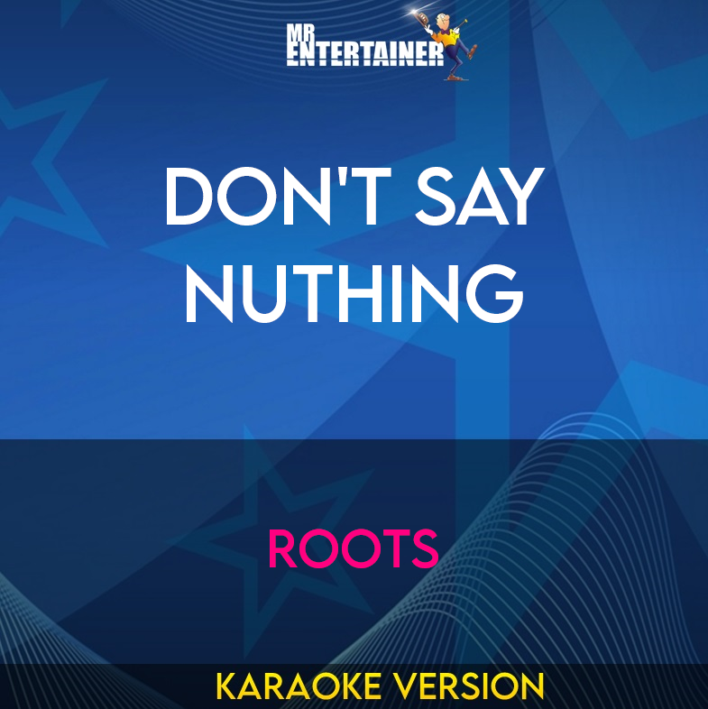 Don't Say Nuthing - Roots (Karaoke Version) from Mr Entertainer Karaoke