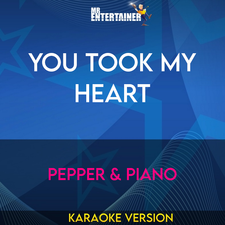 You Took My Heart - Pepper & Piano (Karaoke Version) from Mr Entertainer Karaoke