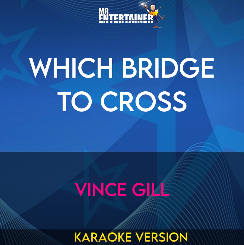 Which Bridge To Cross - Vince Gill (Karaoke Version) from Mr Entertainer Karaoke