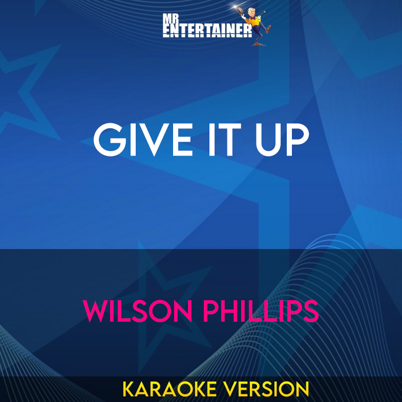 Give It Up - Wilson Phillips (Karaoke Version) from Mr Entertainer Karaoke