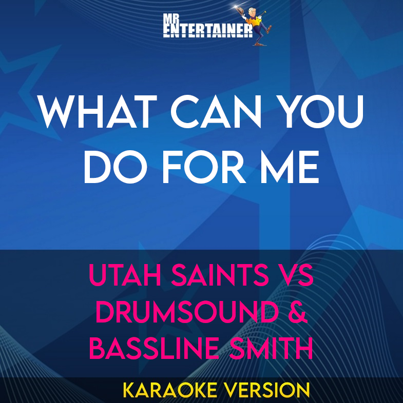 What Can You Do For Me - Utah Saints Vs Drumsound & Bassline Smith (Karaoke Version) from Mr Entertainer Karaoke