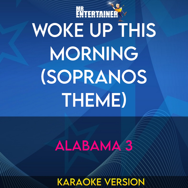 Woke Up This Morning (Sopranos Theme) - Alabama 3 (Karaoke Version) from Mr Entertainer Karaoke