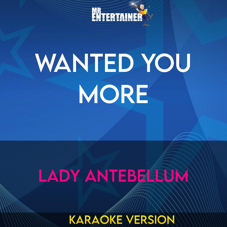 Wanted You More - Lady Antebellum (Karaoke Version) from Mr Entertainer Karaoke
