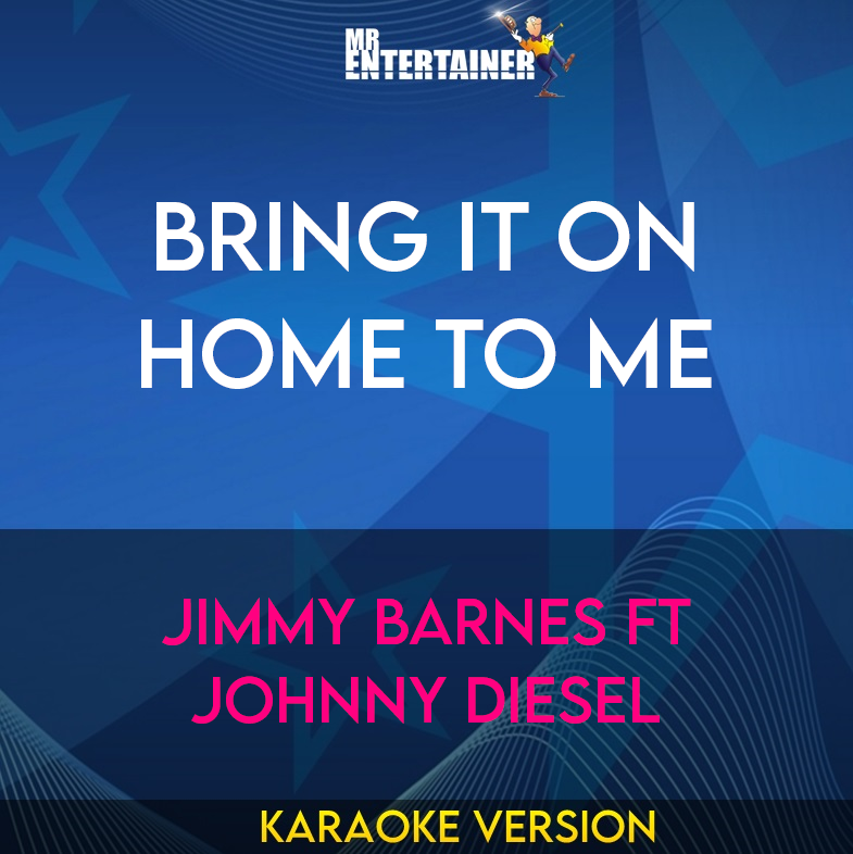 Bring It On Home To Me - Jimmy Barnes ft Johnny Diesel (Karaoke Version) from Mr Entertainer Karaoke