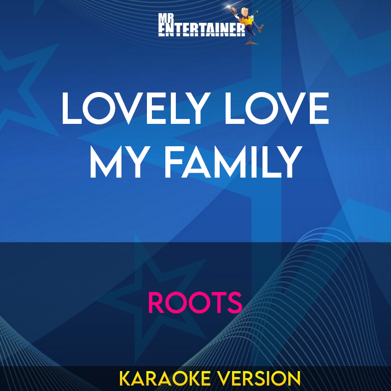 Lovely Love My Family - Roots (Karaoke Version) from Mr Entertainer Karaoke