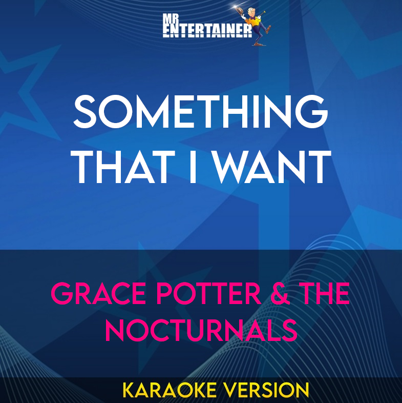 Something That I Want - Grace Potter & The Nocturnals (Karaoke Version) from Mr Entertainer Karaoke