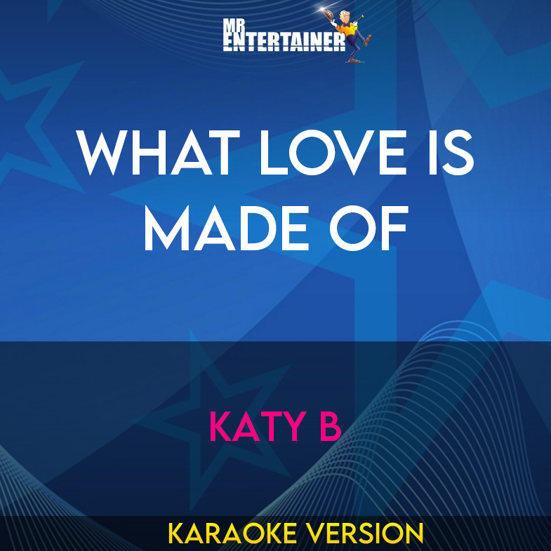 What Love Is Made Of - Katy B (Karaoke Version) from Mr Entertainer Karaoke