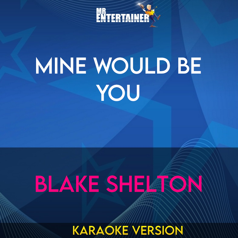 Mine Would Be You - Blake Shelton (Karaoke Version) from Mr Entertainer Karaoke